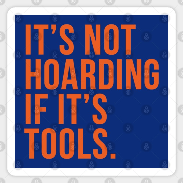 Funny Saying It's Not Hoarding If It's Tools Sticker by HungryDinoDesign